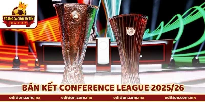 Bán Kết Conference League 2025/26 – Ai Sẽ Vào Chung Kết?